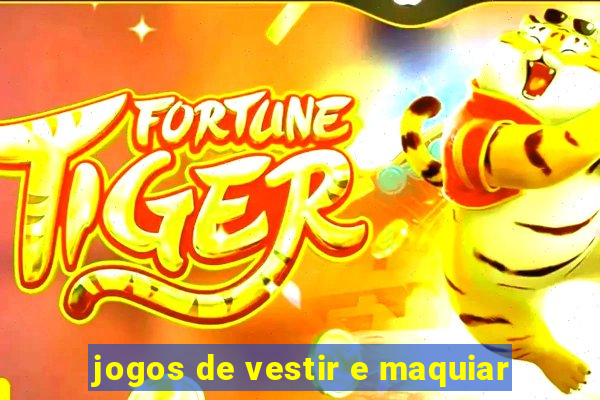 jogos de vestir e maquiar